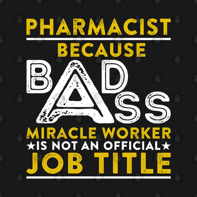 Pharmacist Because Badass Miracle Worker Is Not An Official Job Title by RetroWave