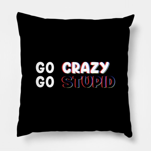 Go Crazy GO Stupid In Trippy Art For Memes & Comedy Lovers Pillow by mangobanana