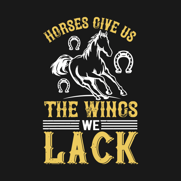 Horses Give Us The Wings We Lack by HelloShirt Design