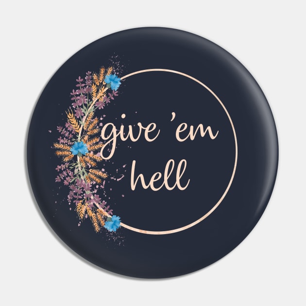 Give 'Em Hell Pin by GrayDaiser