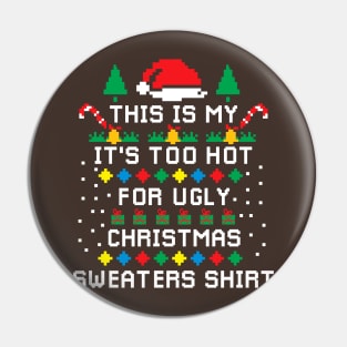 This Is My It's Too Hot For Ugly  Christmas Sweaters Pixel Pin