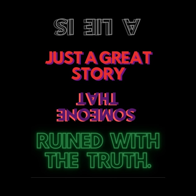 A lie is just a great story that someone ruined with the truth. by JESH