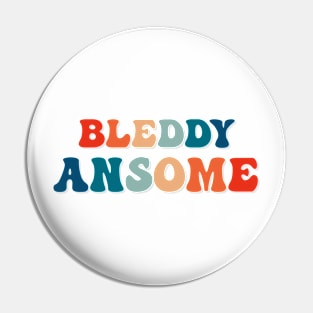 Bleddy Ansome Pin