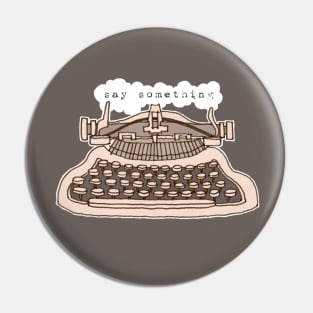 Typewriter - Say Something Pin