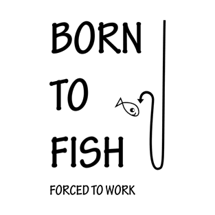 BORN TO FISH T-Shirt