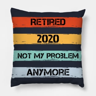 Retired 2020 Not My Problem Anymore Pillow