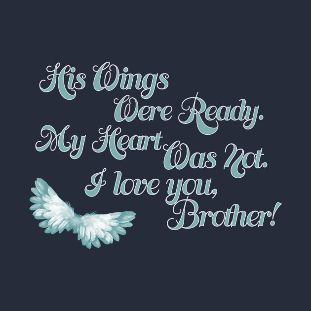 His Wings Were Ready My Heart Was Not I Love Brother design by nikkidawn74