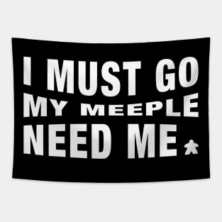 Meeples I Must Go My Meeple Need Me - Board Games Tabletop Geek and Nerd Tapestry