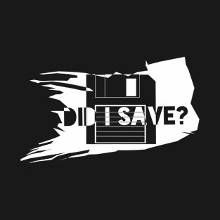 Did i save T-Shirt