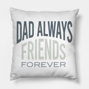 Dad Saying Dad Always Friends Forever Pillow