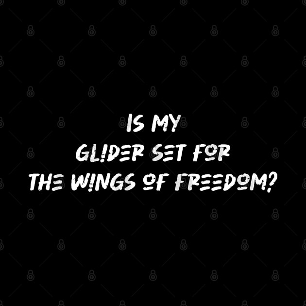 Is my glider set for the wings of freedom - Hang Gliding Lover by BenTee