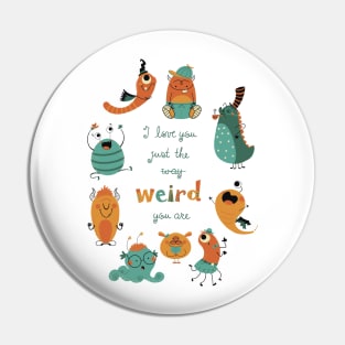 I love you just the weird way your are Pin