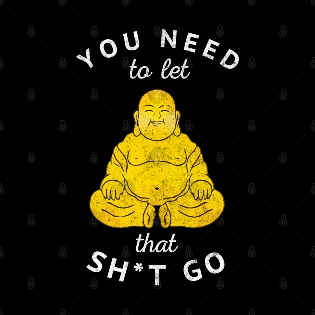 You need to let that sh*t go - vintage Buddha design by BodinStreet