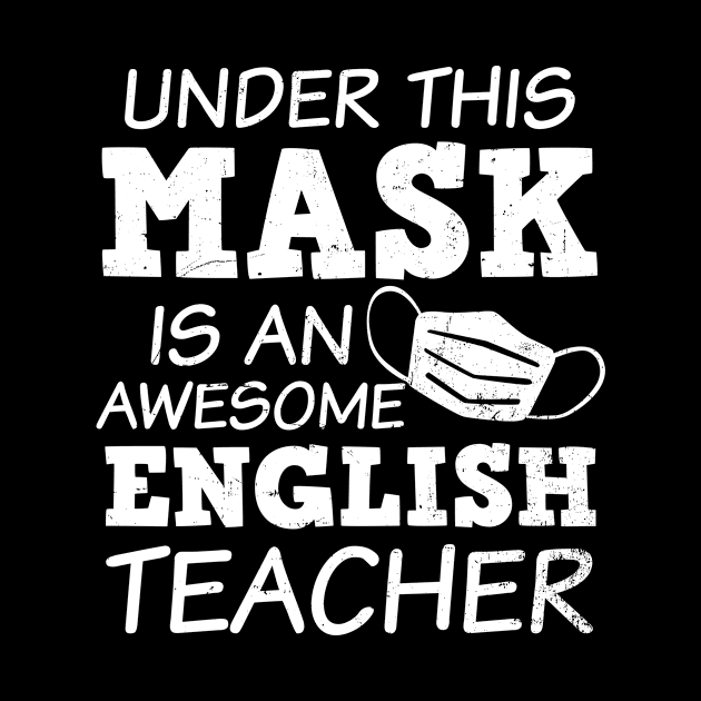 English Teacher Shirt | Awesome Teacher Under Mask Gift by Gawkclothing