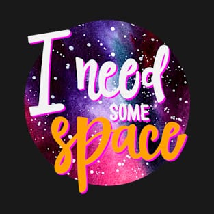 I need some Space - Space Neon Watercolor T-Shirt