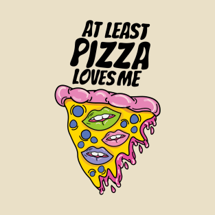 At least pizza loves me T-Shirt