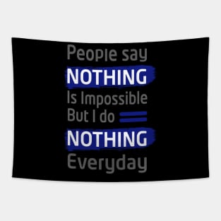 people say nothing is impossible but i do nothing everyday- best funny thsirt- funny slogan tee for men and women Tapestry