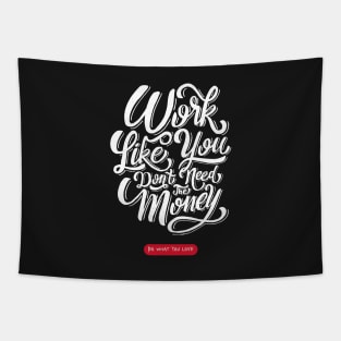 Work Like You Don't Need The Money | Do What You Love Tapestry