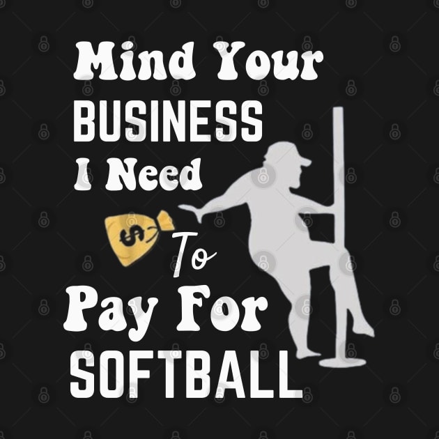 Mind Your Business, I Need Money To Pay For Softball by Emouran