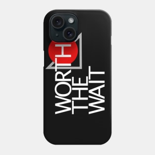 Worth the Wait Phone Case