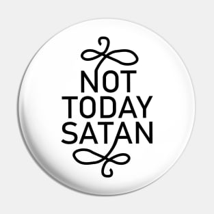 Not Today Satan Pin