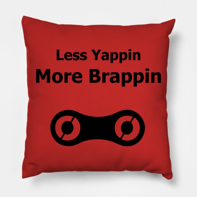 Less Yappin More Brappin Pillow by ColoRADo