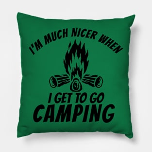 I'm Much Nicer When I Get To Go Camping Pillow