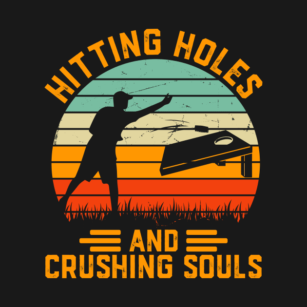 Hitting Holes And Crushing Souls Cornhole by Crazyshirtgifts