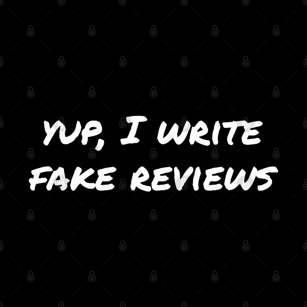 Yup, I write fake reviews by EpicEndeavours