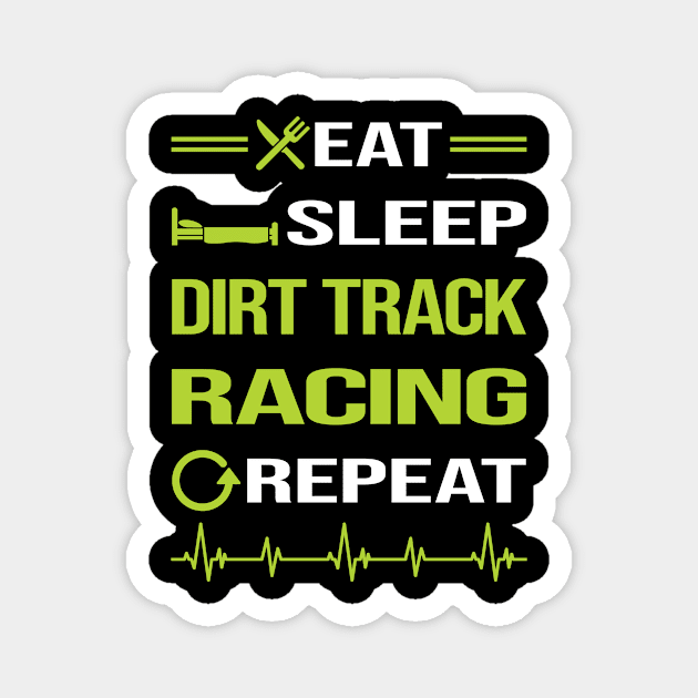 Funny Eat Sleep Repeat Dirt Track Racing Magnet by relativeshrimp