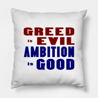 Greed Is  Evil Ambition Is Good Pillow