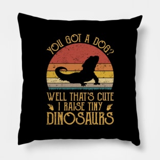 You Got A Dog Well That's Cute I Raise Tiny Dinosaurs Pillow