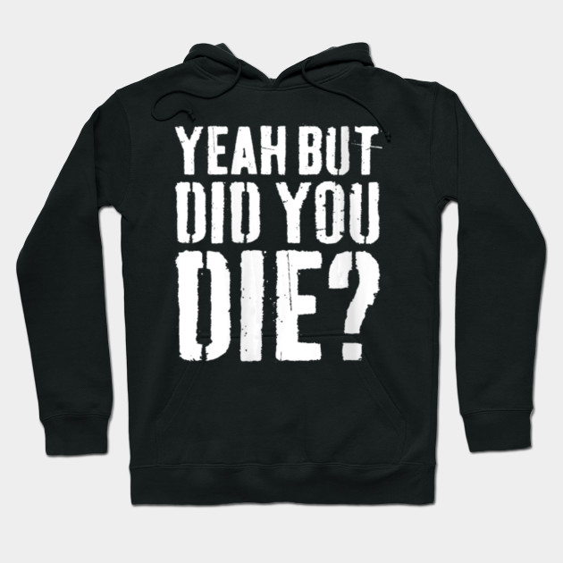 Womens Yeah But Did You Die Workout Gift Womens Yeah But Did You