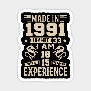 Made In 1991 I Am Not 33 I Am 18 With 15 Years Of Experience Magnet