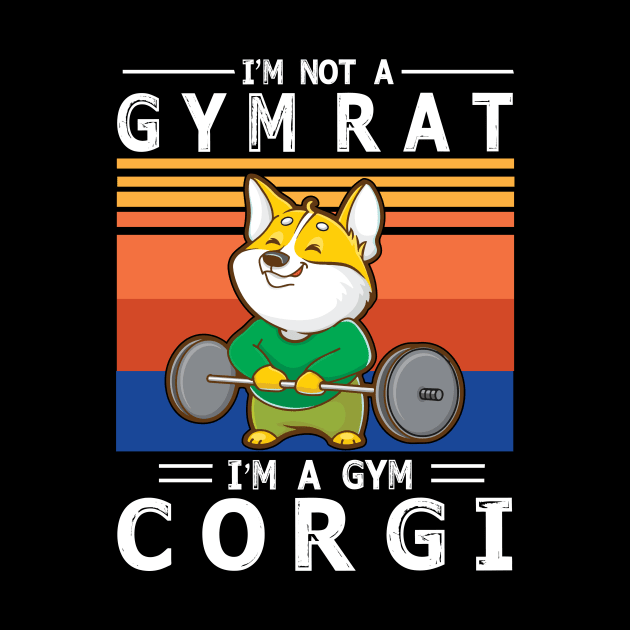 I'm Not A Gym Rat I'm A Gym Corgi Happy Dog Mommy Mother Daddy Father Gymer Summer Days by bakhanh123