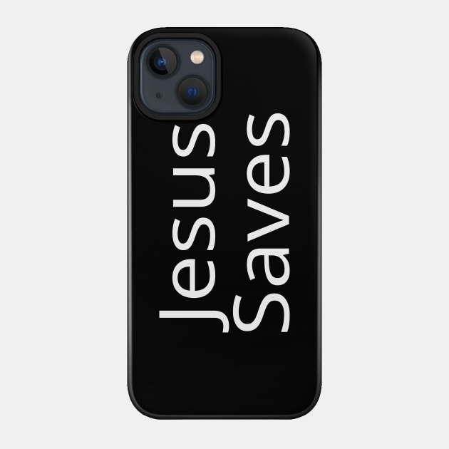 Jesus Saves - Jesus Saves - Phone Case