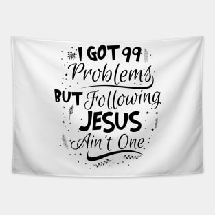 99 Problems But Following Jesus Ain't One Tapestry