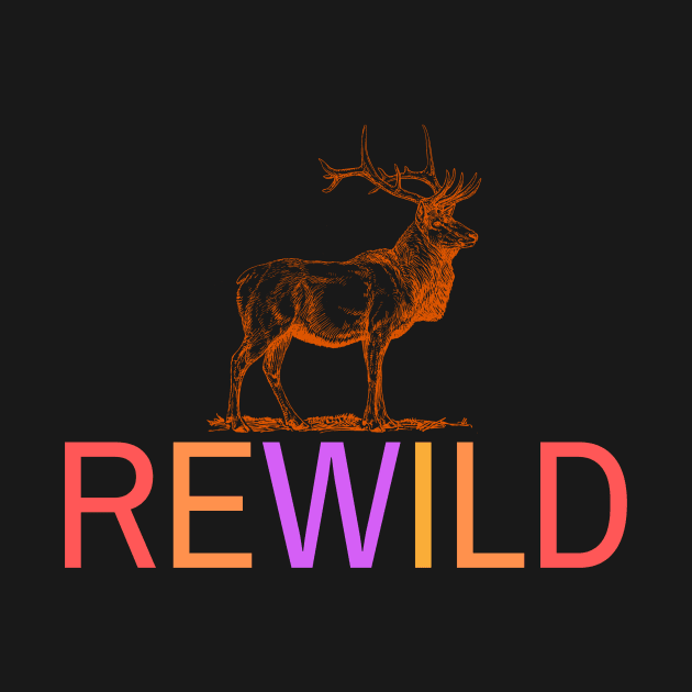 Rewild - Tee Shirt Vivid Colors! by PastaBarb1