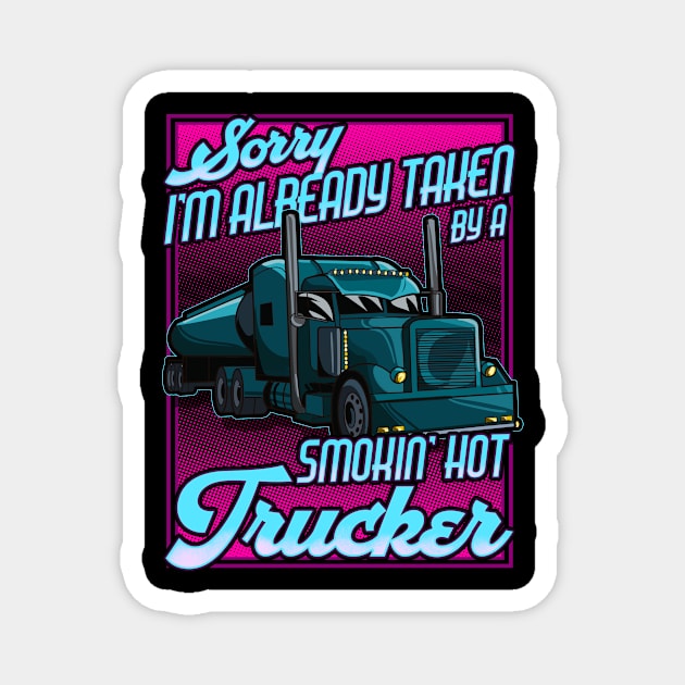 Sorry I'm already taken by a Smokin Hot Trucker Gift Wife T-Shirt Magnet by Dr_Squirrel