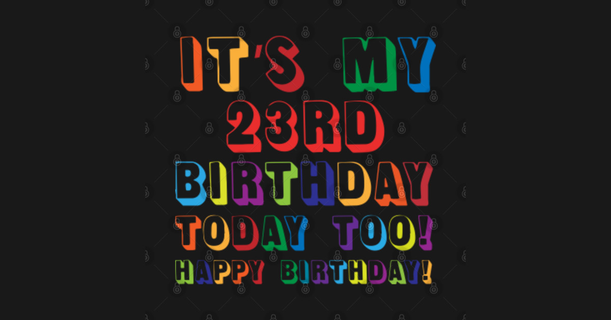It’s My 23RD Birthday Happy Birthday! 23rd Birthday Gift TShirt