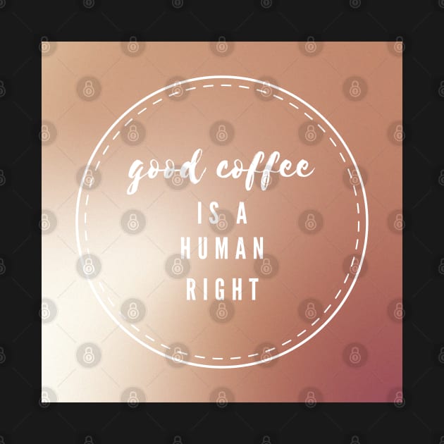 Good coffee is a human right by little-axii