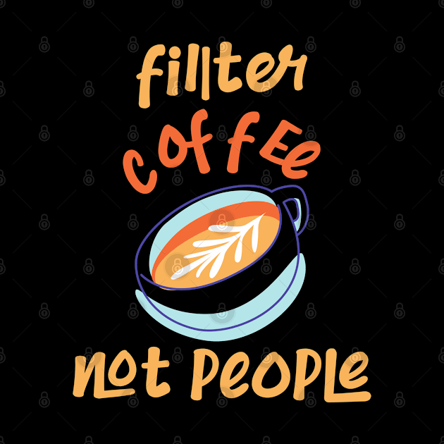 Filter Coffee Not people by CreativeWidgets