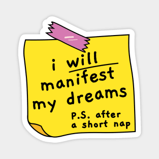 I will manifest my dreams, motivational quote, nap now work later Magnet