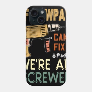 if pawpaw cant fix it we are all screwed..pawpaw funny gift Phone Case