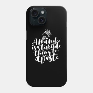 'A Mind Is A Terrible Thing To Waste' Education Shirt Phone Case