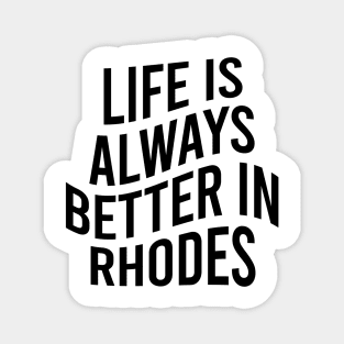 Life is always better in Rhodes Magnet