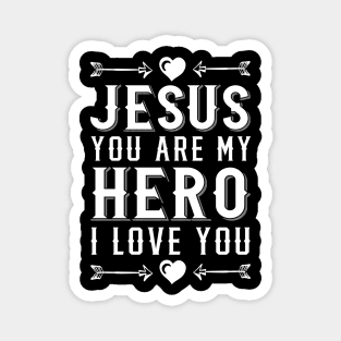 Jesus You Are My Hero I Love You Christian Magnet