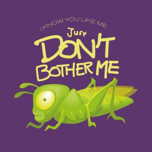 don't bother me T-Shirt