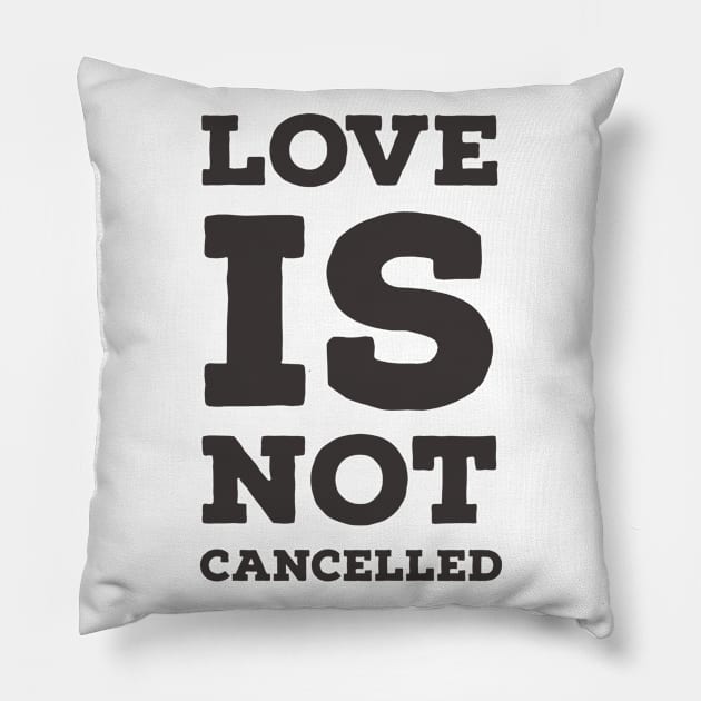 Love is not cancelled Pillow by kirkomed