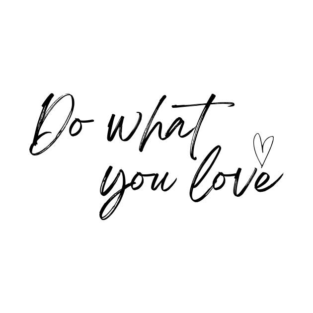 Do What You Love - Life Quotes by BloomingDiaries